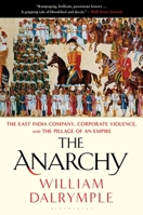 The Anarchy: The East India Company, Corporate Violence, and the Pillage of an Empire 1408864398 Book Cover