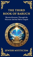The Third Book of Baruch: A Visionary Journey Through Heaven and Earth (Deluxe Hardbound Edition) (Library of Alexandria) 1804216054 Book Cover