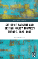 Sir Orme Sargent and British Policy Towards Europe, 1926–1949 1032394927 Book Cover