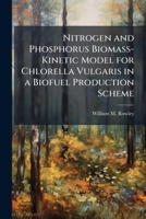 Nitrogen and Phosphorus Biomass-Kinetic Model for Chlorella Vulgaris in a Biofuel Production Scheme 1249592925 Book Cover