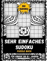 Sehr Einfaches Sudoku Puzzle Buch Für Kinder Ab 12+ Jahren: 9x9 Sehr Einfache Sudoku-Puzzles Für Kinder, Kinder 100 Sudoku-Puzzle-Buch Mit Lösungen B093GQ3SNP Book Cover