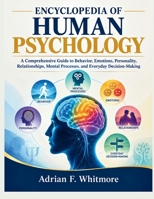 ENCYCLOPEDIA OF HUMAN PSYCHOLOGY: A Comprehensive Guide to Behavior, Emotions, Personality, Relationships, Mental Processes, and Everyday Decision-Making B0HKMKFVLP Book Cover