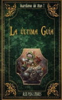 La última Guía: Libro primero de Los Guardianes del Okan. (Spanish Edition) B08B7BTXZ2 Book Cover