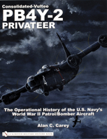Consolidated-Vultee PB4Y-2 Privateer: The Operational History Of The U.S. Navy's World War II Patrol/Bomber Aircraft 0764321668 Book Cover