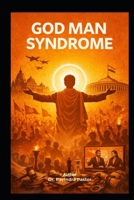 God Man Syndrome: Power, Cynicism and Democracy B0HJFHY5P6 Book Cover