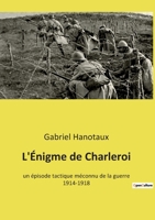L'Énigme de Charleroi: un épisode tactique méconnu de la guerre 1914-1918 2385087340 Book Cover
