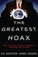 The Greatest Hoax: How the Global Warming Conspiracy Threatens Your Future 1936488493 Book Cover