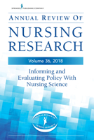 Annual Review of Nursing Research, Volume 36: Informing and Evaluating Policy with Nursing Science 0826143644 Book Cover
