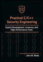 Practical C/C++ Security Engineering: Exploit Development, Hardening, and High-Performance Tools B0G4H98NW9 Book Cover
