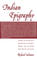 Indian Epigraphy: A Guide to the Study of Inscriptions in Sanskrit, Prakrit, and the other Indo-Aryan Languages (South Asia Research) 0195099842 Book Cover