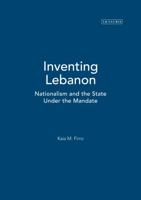 Inventing Lebanon: Nationalism and the State Under the Mandate (Library of Middle East History) 1860648576 Book Cover