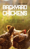 Backyard Chickens: Tips And Tricks For Healthy And Strong Chickens 1802149376 Book Cover