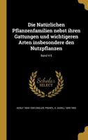 Die Naturlichen Pflanzenfamilien Nebst Ihren Gattungen Und Wichtigeren Arten Insbesondere Den Nutzpflanzen; Band 4-5 1360016627 Book Cover