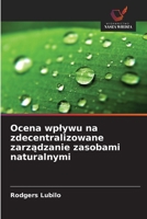 Ocena wplywu na zdecentralizowane zarządzanie zasobami naturalnymi 6209739849 Book Cover
