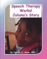 Speech Therapy Works! : Juliana's Story 1950719561 Book Cover