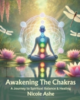 Awakening The Chakras: A Journey to Spiritual Balance & Healing B0DSWHWP9K Book Cover