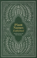 Plant Names Explained: Botanical Terms and Their Meaning 1446313514 Book Cover