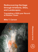 Rediscovering Heritage Through Artefacts, Sites, and Landscapes: Translating a 3500-Year Record at Ritidian, Guam 1784916633 Book Cover
