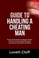 GUIDE TO HANDLING A CHEATING MAN: Practical Strategies to Regain Power, Control, Trust and Dignity When Your Partner Has Been Unfaithful B0GQMK1JVW Book Cover