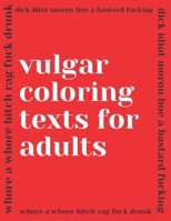 Vulgar coloring texts for adults: profanity and naughty phrases to de-stress, chew up bad emotions B08LJZMJCM Book Cover