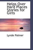 Helps Over Hard Places Stories for Girls 0469837357 Book Cover