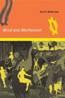 Mind and Mechanism (Bradford Books) 026213392X Book Cover