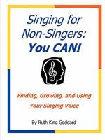 Singing for Non-Singers: You CAN! 0578007282 Book Cover