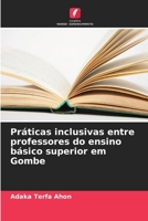 Práticas inclusivas entre professores do ensino básico superior em Gombe (Portuguese Edition) 620699399X Book Cover