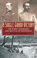 A Single Grand Victory: The First Campaign and Battle of Manassas (The American Crisis Series, Book 7) 0842028765 Book Cover