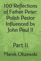 100 Reflections of Father Peter: Polish Pastor Influenced by John Paul II : Part II B0C7FH6Y3Z Book Cover