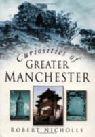 Curiosities Of Greater Manchester 0750936614 Book Cover