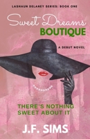 Sweet Dreams Boutique: There's Nothing Sweet About It B0BD9Z66YP Book Cover