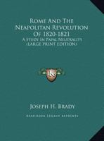 Rome and the Neapolitan revolution of 1820-1821: A study in papal neutrality 1428661190 Book Cover