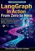 LangGraph in Action From Zero to Hero: How to Build an Autonomous AI Workforce That Thinks , Fixes Its Own Mistakes, and Runs Your Business 24/7 Using ... Stack: AI Engineering From Zero to Hero.) B0GV3LM4YR Book Cover