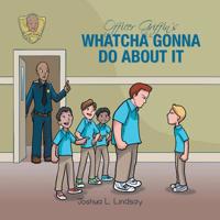 Officer Griffin's Whatcha Gonna Do About It: Officer Griffin's Series 1728303788 Book Cover