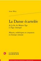 La Danse Ecartelee: Moeurs, Esthetiques Et Croyances En Europe Romane 2406081842 Book Cover