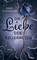 Die Liebe der Kellerwesen 375042764X Book Cover
