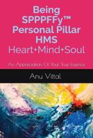 Being SPPPFFy(TM) Personal Pillar HMS Heart+Mind+Soul: An Appreciation Of Your True Essence 1983184411 Book Cover