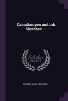 Canadian Pen and Ink Sketches - Scholar's Choice Edition 0530688549 Book Cover