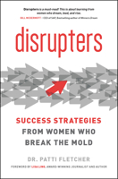 Disrupters: Success Strategies From Women Who Break the Mold 1599186209 Book Cover