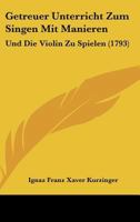 Getreuer Unterricht Zum Singen Mit Manieren: Und Die Violin Zu Spielen (1793) 1104863510 Book Cover