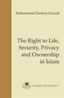 The Right to Life, Security, Privacy and Ownership in Islam (Fundamental Rights and Liberties in Islam series) 190368255X Book Cover