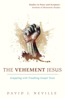 The Vehement Jesus: Grappling with Troubling Gospel Texts (Studies in Peace and Scripture: Institute of Mennonite Studies) 1620324806 Book Cover