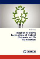 Injection Molding Technology of Optical Elements in LED Illumination 3844392394 Book Cover