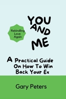 You And Me: A Practical Guide On How To Win Back Your Ex B0BNZCS1H6 Book Cover