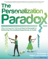 The Personalization Paradox: Why Companies Fail (and How To Succeed) at Delivering Personalized Experiences at Scale 1937434729 Book Cover