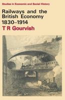 Railways and the British Economy 1830-1914 (Studies in Economic and Social History) 0333283651 Book Cover