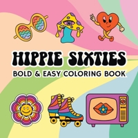 Hippie Sixties: Bold and Easy Coloring Book Including 55 Simple 60s Themed Designs for Adults and Seniors B0GY43R87F Book Cover