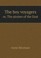 The Boy Voyagers, or, The Pirates of the East 1146853912 Book Cover