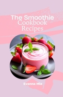 The Smoothie Cookbook Recipes: 30 Healthy and Delicious Smoothie Recipes for Vibrant Living B0CS3GKK95 Book Cover